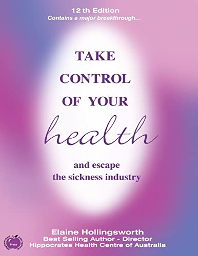 Take Control of Your Health and Escape the Sickness Industry: 12th Edition